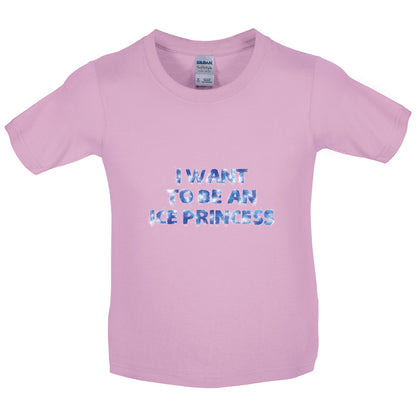 I Want To Be An Ice Princess Kids T Shirt