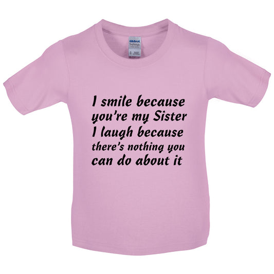 I Smile Because You're My Sister Kids T Shirt