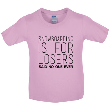 Snowboarding Is For Losers Said No One Ever Kids T Shirt