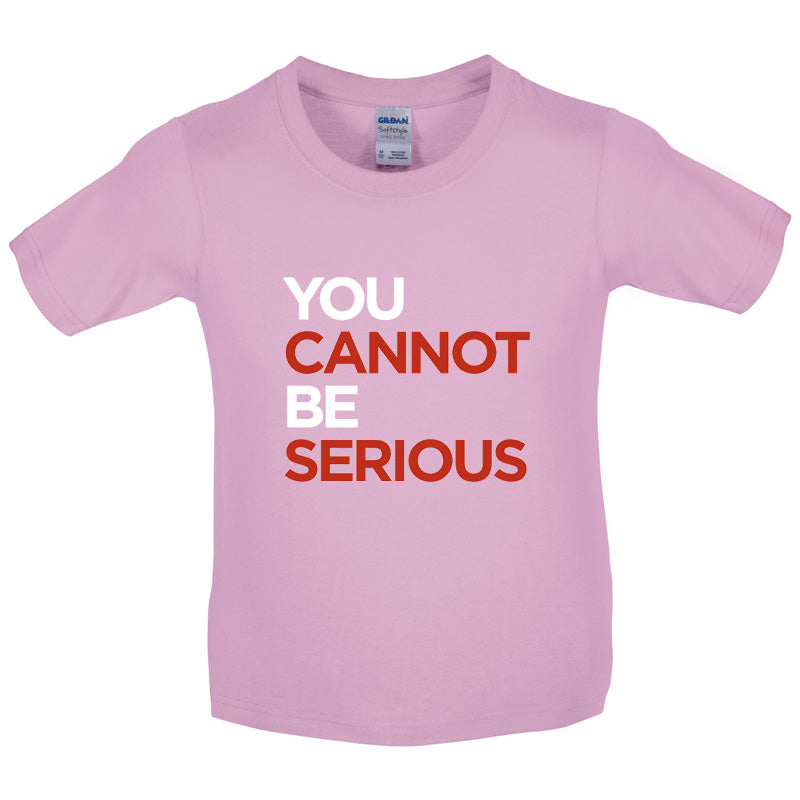 You Cannot Be Serious Kids T Shirt