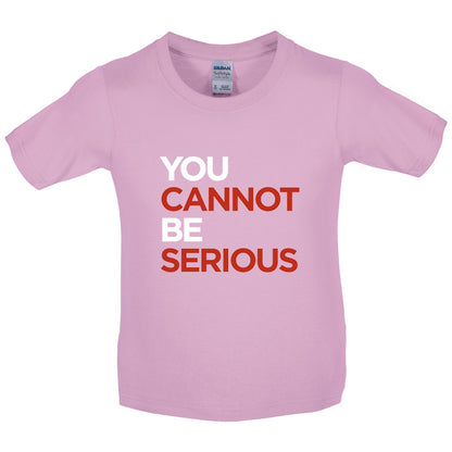 You Cannot Be Serious Kids T Shirt