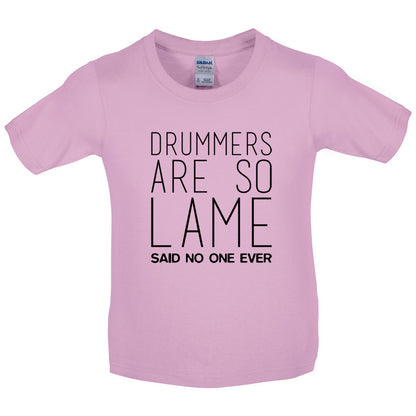 Drummers Are So Lame Said No One Ever Kids T Shirt