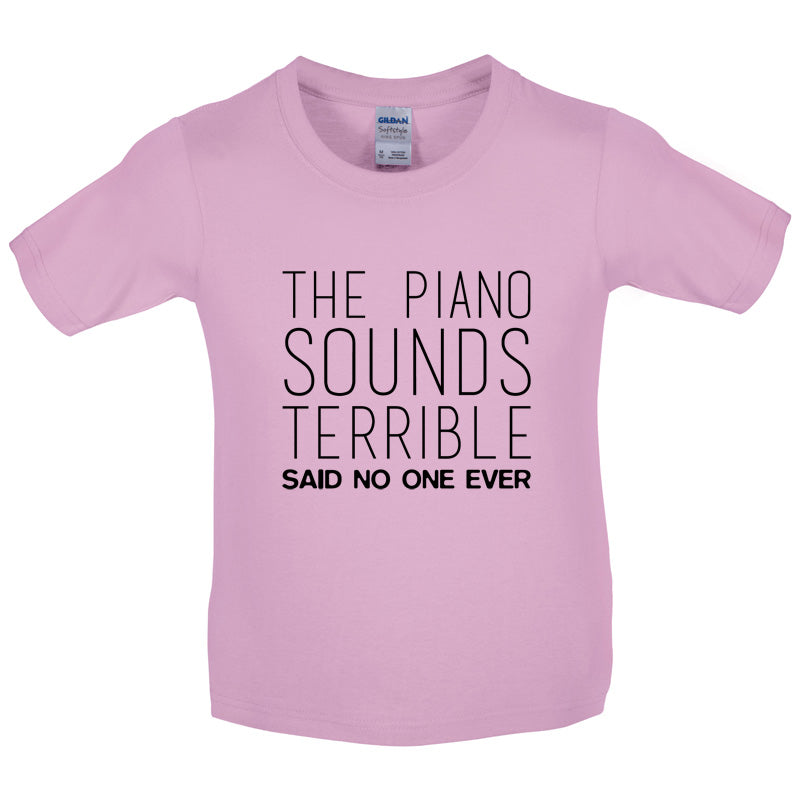 The Piano Sounds Terrible Said No One Ever Kids T Shirt