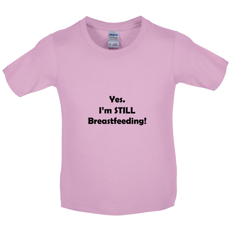 Yes. I'm still Breastfeeding! Kids T Shirt