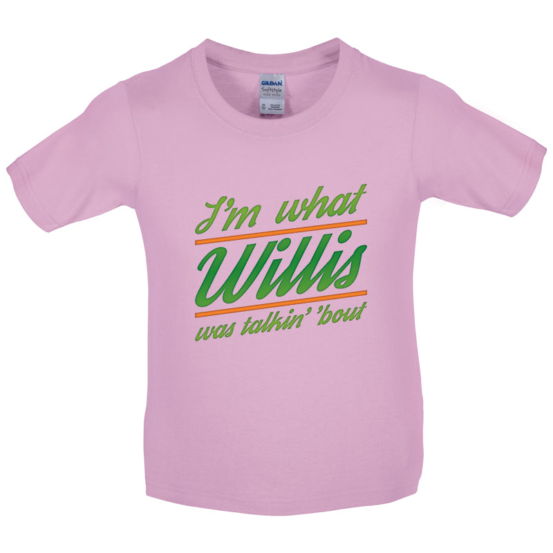 I'm What Willis Was Talking About Kids T Shirt