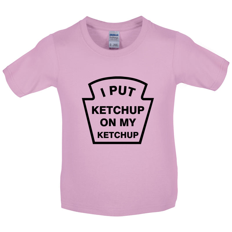 I Put Ketchup On My Ketchup Kids T Shirt