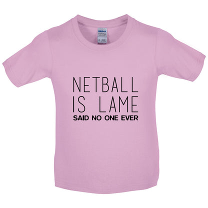 Netball Is Lame Said No One Ever Kids T Shirt