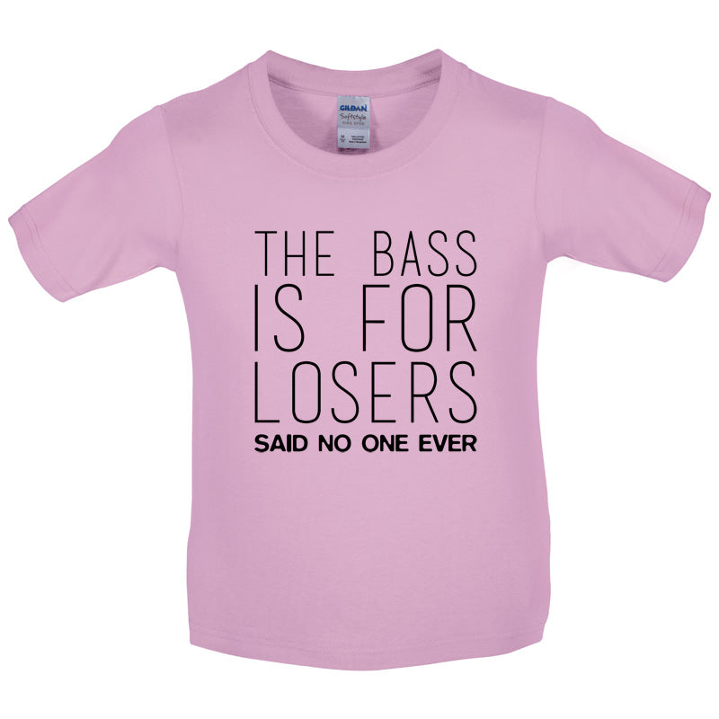 The Bass Is For Losers Said No One Ever Kids T Shirt