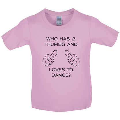 Who Has 2 Thumbs And Loves To Dance Kids T Shirt