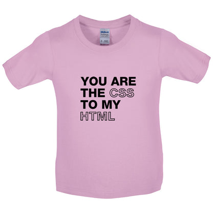 You Are The CSS To My HTML Kids T Shirt