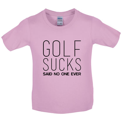 Golf Sucks Said No One Ever Kids T Shirt