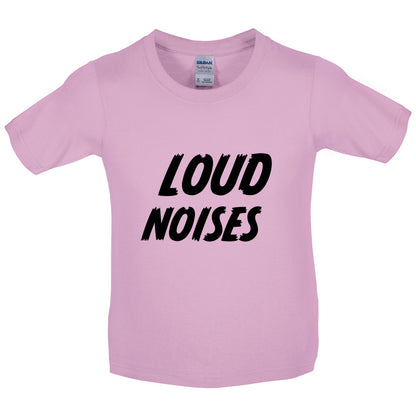 Loud Noises Kids T Shirt