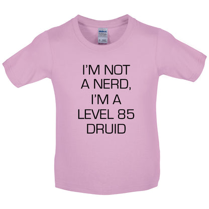 I'm Not A Nerd, I'm A Level 85 Druid Kids T Shirt