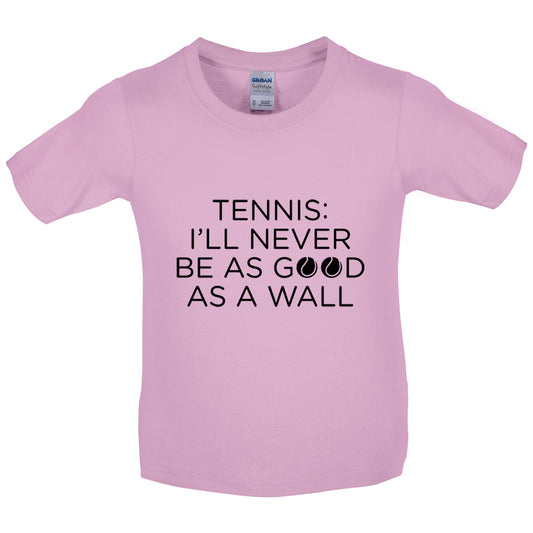 Tennis I'll Never Be As Good As A Wall Kids T Shirt