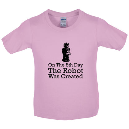 On The 8th Day The Robot Was Created Kids T Shirt