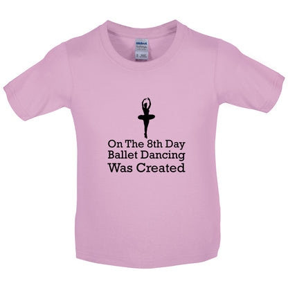 On The 8th Day Ballet Dancing Was Created Kids T Shirt