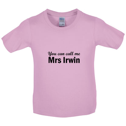 You Can Call Me Mrs Irwin Kids T Shirt