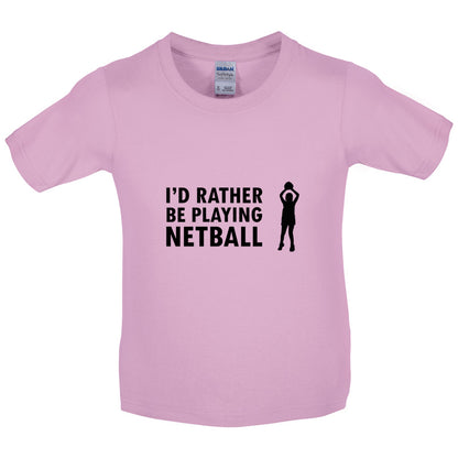 I'd Rather Be Playing Netball Kids T Shirt