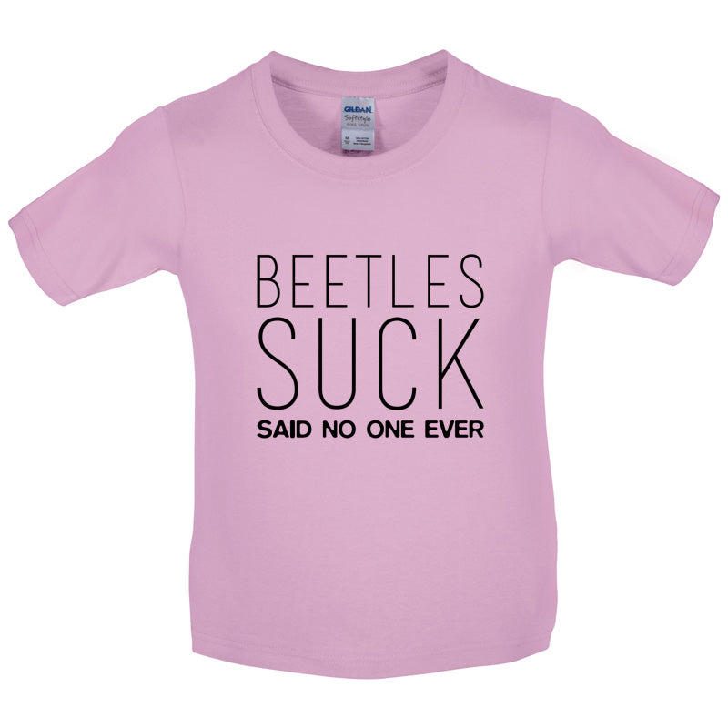 Beetles Suck Said No One Ever Kids T Shirt