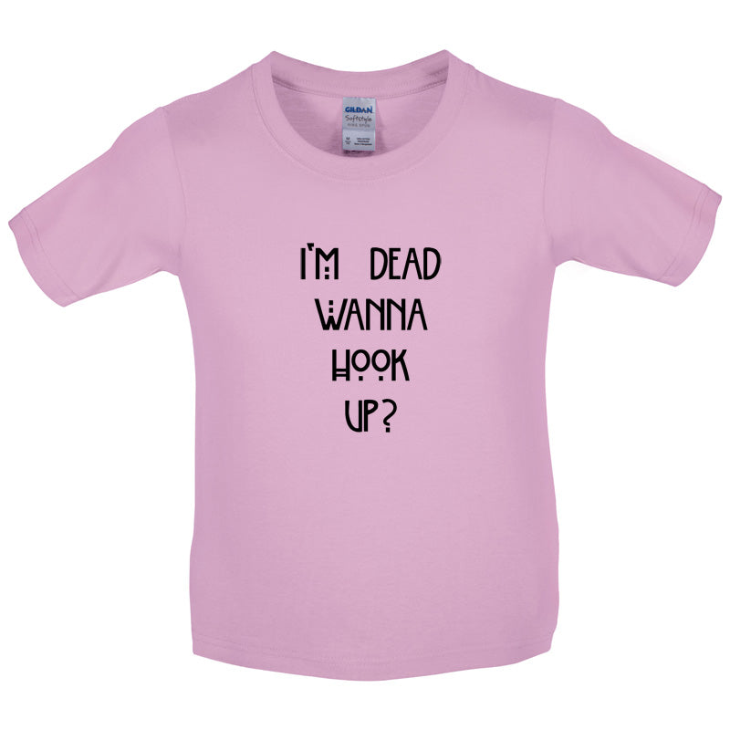 I'm Dead Wanna Hook Up Kids T Shirt