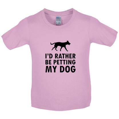 I'd Rather Be Petting My Dog Kids T Shirt