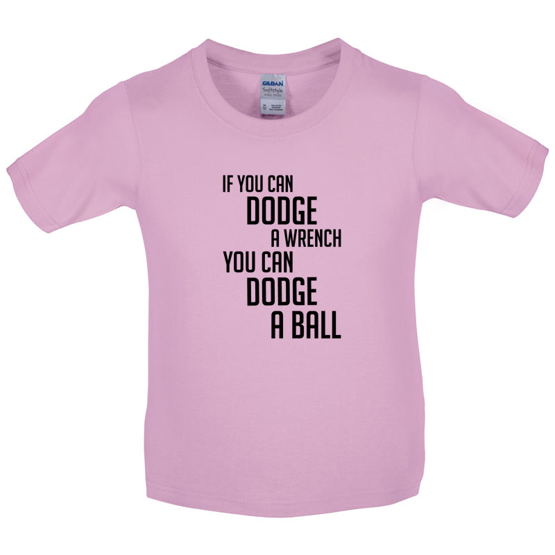 If You Can Dodge A Wrench, You Can Dodge A Ball Kids T Shirt