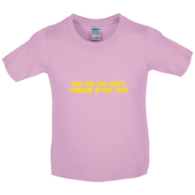 Do Or Do Not, There Is No Try Kids T Shirt