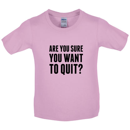 Are You Sure You Want To Quit? Kids T Shirt