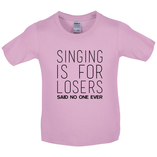 Singing Is For Losers Said No One Ever Kids T Shirt