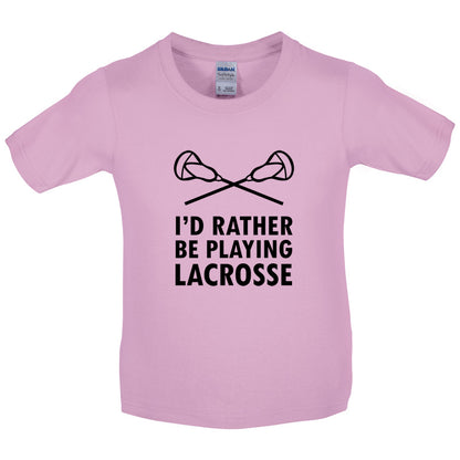 I'd Rather Be Playing Lacrosse Kids T Shirt