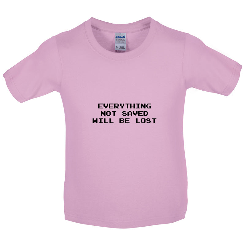Everything Not Saved will be Lost Kids T Shirt