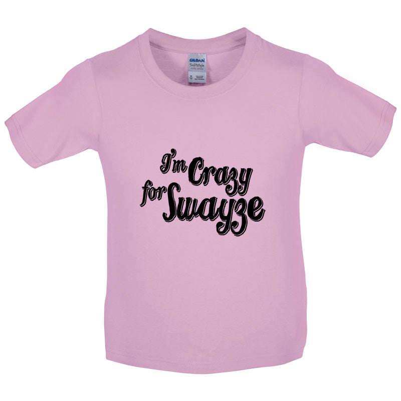 I'm Crazy For Swayze Kids T Shirt