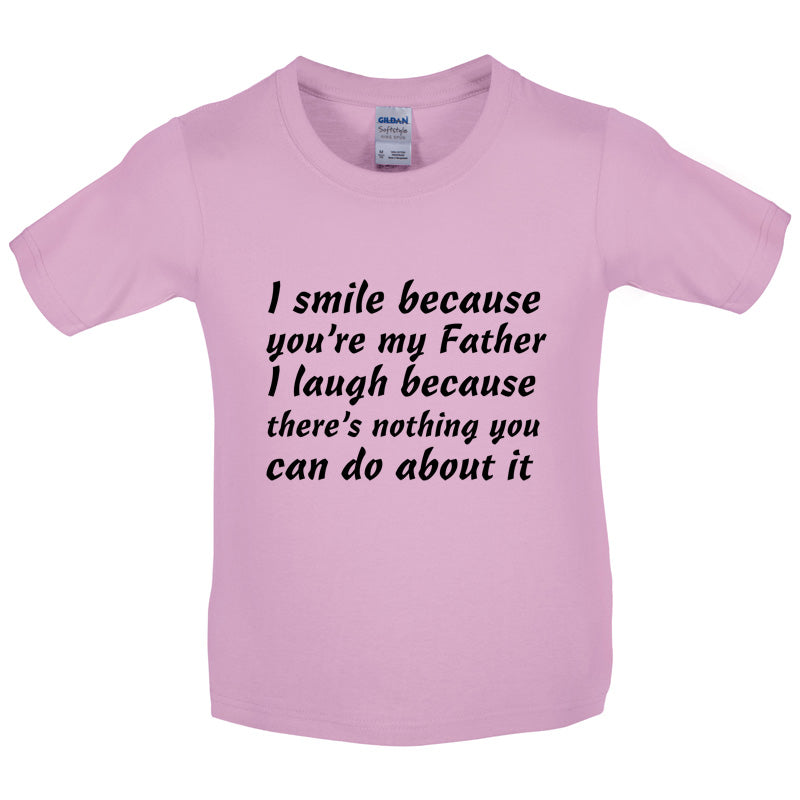 I Smile Because You're My Father Kids T Shirt