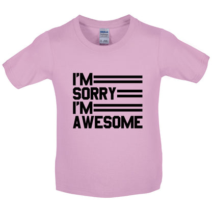 I'm Sorry I'm Awesome Kids T Shirt