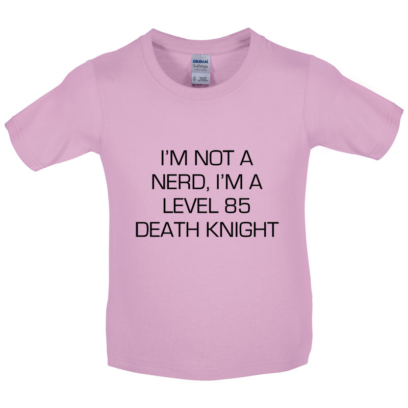 I'm Not A Nerd, I'm A Level 85 Death Knight Kids T Shirt