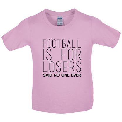 Football Is For Losers Said No One Ever Kids T Shirt