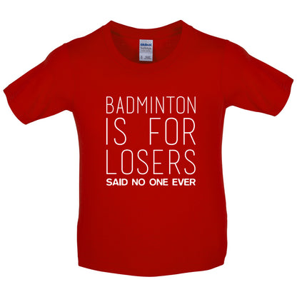 Badminton Is For Losers Said No One Ever Kids T Shirt