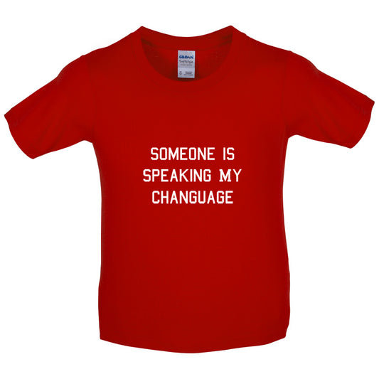 Someone Is Speaking My Changuage Kids T Shirt