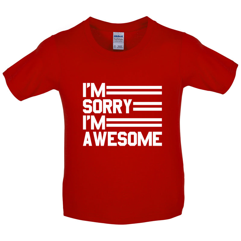I'm Sorry I'm Awesome Kids T Shirt