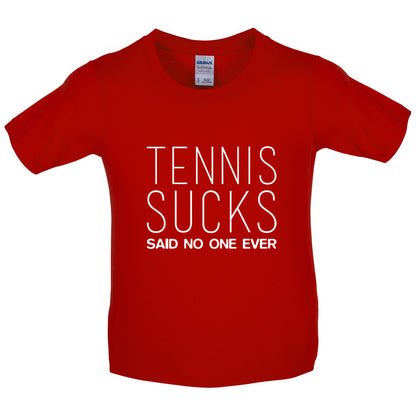 Tennis Sucks Said No One Ever Kids T Shirt