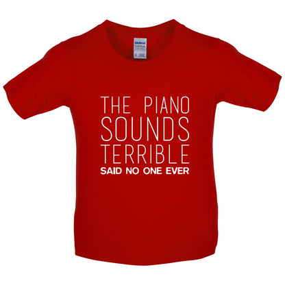 The Piano Sounds Terrible Said No One Ever Kids T Shirt