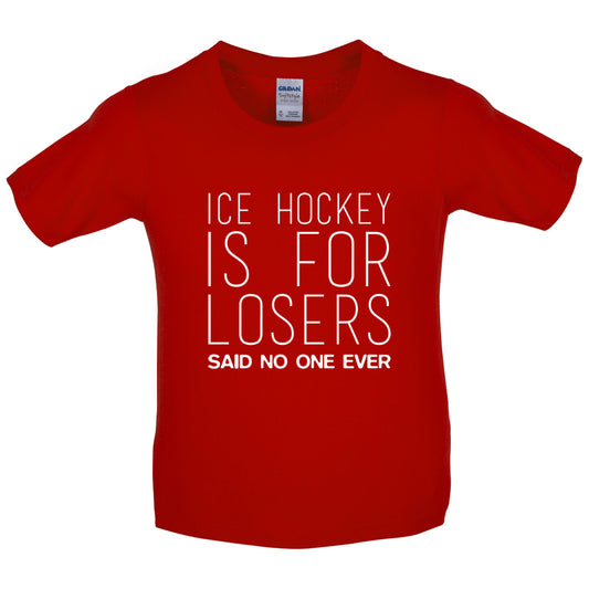 Ice Hockey Is For Losers Said No One Ever Kids T Shirt