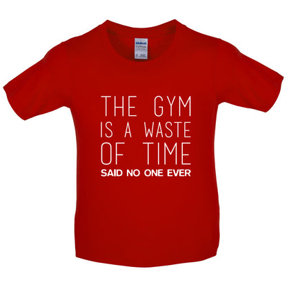 The Gym Is A Waste Of Time Said No One Ever Kids T Shirt