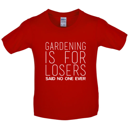 Gardening is for Losers Said No One Ever Kids T Shirt