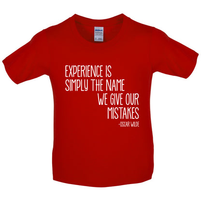 Experience Is Simply The Name We Give Our Mistakes Kids T Shirt