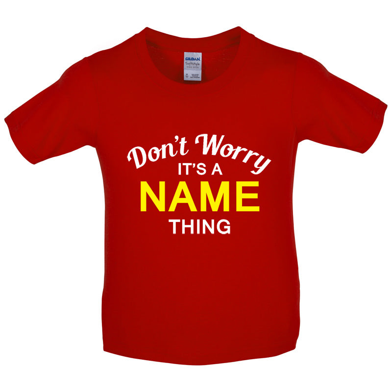 Don't Worry its a Custom Name Thing Kids T Shirt