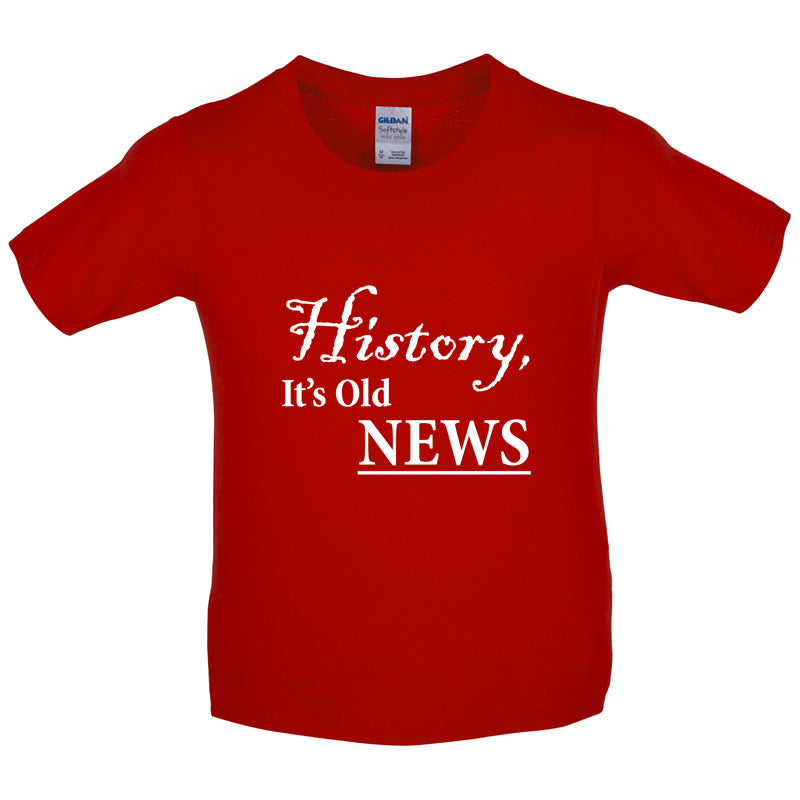 History, It's  Old News Kids T Shirt