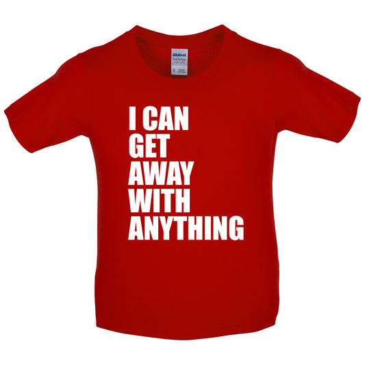 I Can Get Away With Anything Kids T Shirt