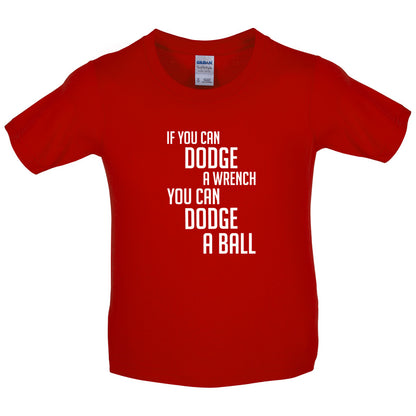 If You Can Dodge A Wrench, You Can Dodge A Ball Kids T Shirt