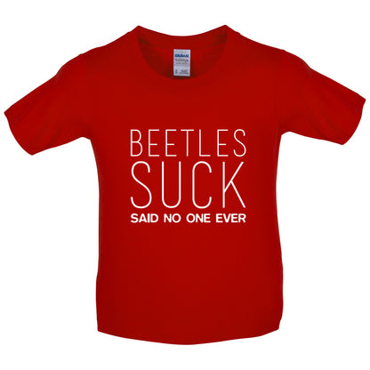 Beetles Suck Said No One Ever Kids T Shirt